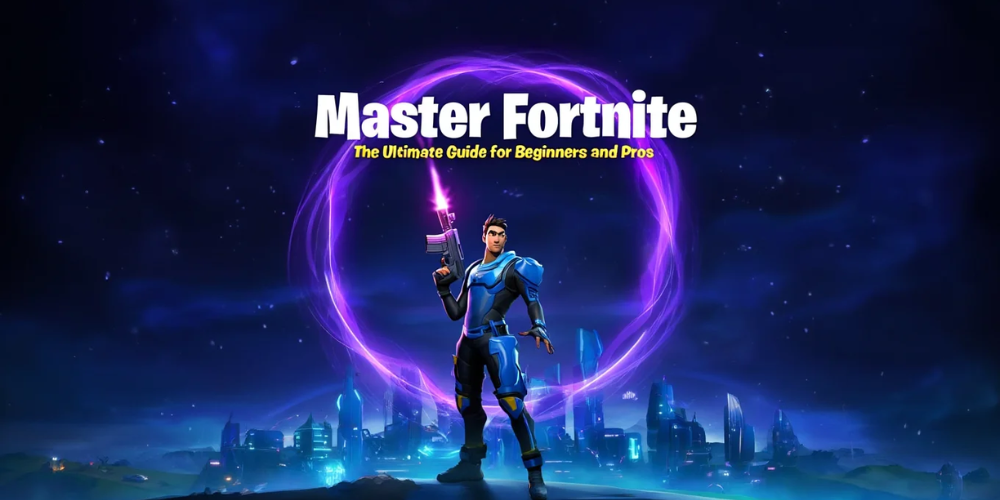 Master Fortnite: The Ultimate Guide for Beginners and Pros